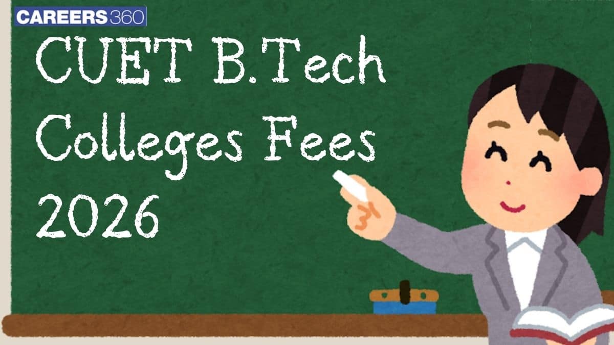 CUET B.Tech Colleges Fees 2026 - Check Tuition, Admission & Other Fee